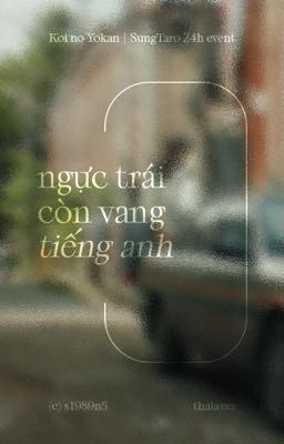 [04:00 | Koi no Yokan] Sungchan x Shotaro ✧ Ngực trái còn vang tiếng anh