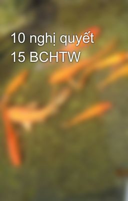 10 nghị quyết 15 BCHTW