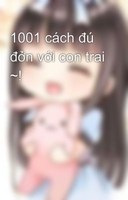 1001 cách đú đởn với con trai ~!