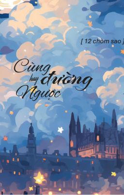 [ 12 chòm sao ] Cùng đường hay ngược đường