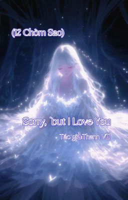(12 chòm sao) Sorry but I love You 