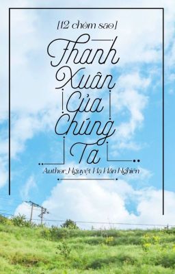 [12 chòm sao] Thanh Xuân Của Chúng Ta