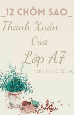 { 12 CHÒM SAO } _ Thanh Xuân Của Lớp A7_