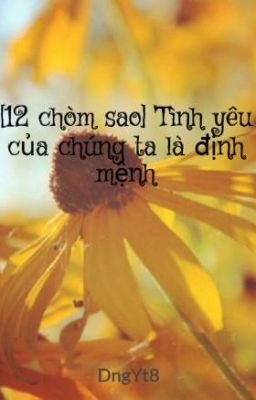 [12  chòm sao] Tình yêu của chúng ta là định mệnh