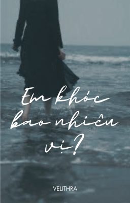 [12 chòm sao| Truyện ngắn] Em khóc bao nhiêu vị?