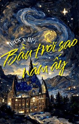[12 Chòm sao x Harry Potter] Bầu trời sao năm ấy