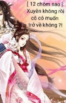 [ 12 Chòm Sao ] : Xuyên Không Rồi Cô Có Muốn Trở Về Không ?!