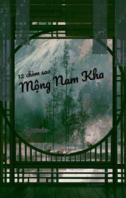 |12 cs| •Mộng Nam Kha•