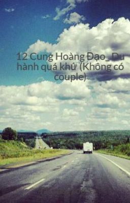 12 Cung Hoàng Đạo_ Du hành quá khứ (Không có couple)