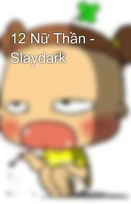 12 Nữ Thần - Slaydark