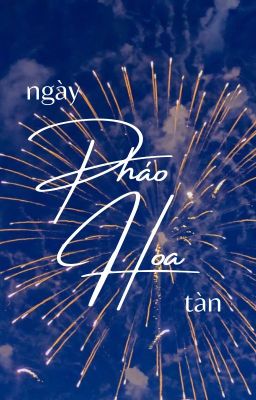 [12cs/bl] Ngày pháo hoa tàn