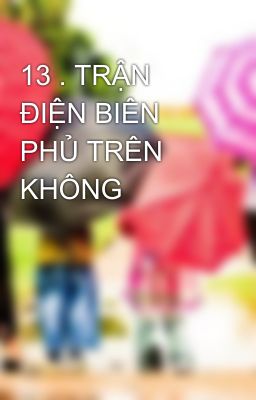 13 . TRẬN ĐIỆN BIÊN PHỦ TRÊN KHÔNG