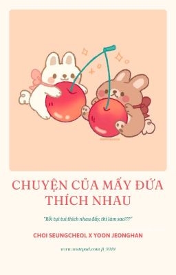 『 1shot | CheolHan 』Chuyện của mấy đứa thích nhau