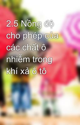 2.5 Nồng độ cho phép của các chất ô nhiễm trong khí xả ô tô