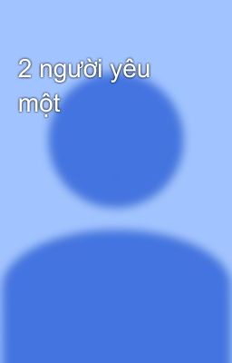 2 người yêu một 