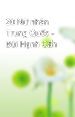 20 Nữ nhân Trung Quốc - Bùi Hạnh Cẩn