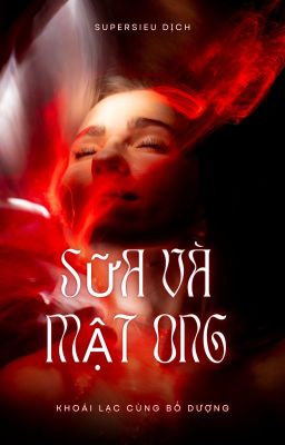 (21+) SỮA VÀ MẬT ONG (PHẦN 1)- KHOÁI LẠC CÙNG BỐ DƯỢNG