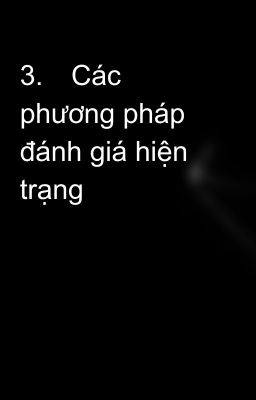 3.	Các phương pháp đánh giá hiện trạng