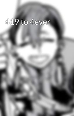 419 to 4ever