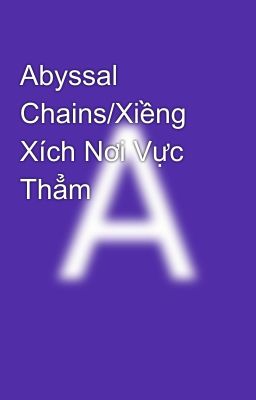 Abyssal Chains/Xiềng Xích Nơi Vực Thẳm