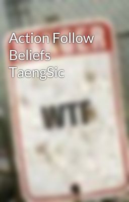 Action Follow Beliefs TaengSic