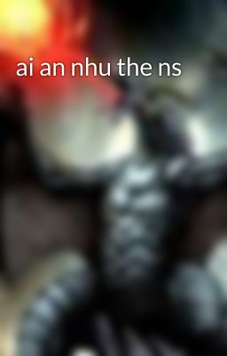 ai an nhu the ns