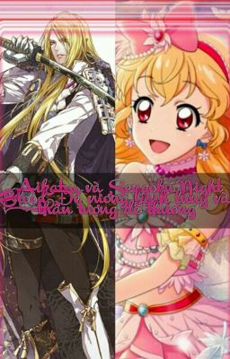 [Aikatsu và Sengoku Night Blood] Đế vương lạnh lùng và Thần tượng dễ thương