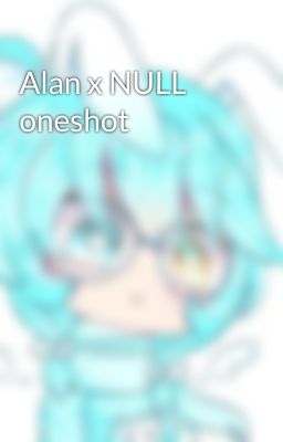 Alan x NULL oneshot