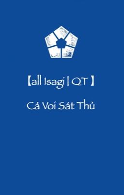 【all Isagi | QT 】 Cá Voi Sát Thủ