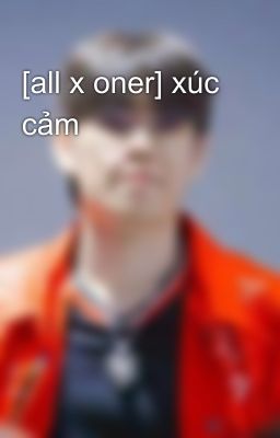 [all x oner] xúc cảm