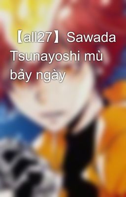 【all27】Sawada Tsunayoshi mù bảy ngày