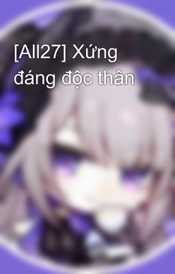 [All27] Xứng đáng độc thân