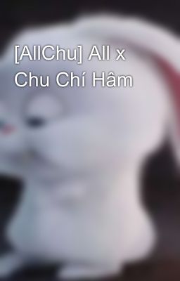 [AllChu] All x Chu Chí Hâm 