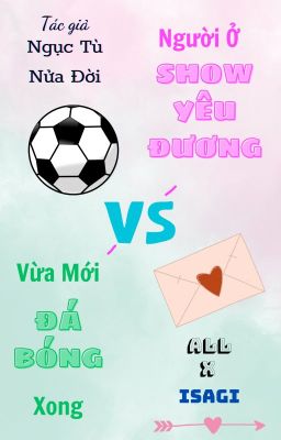 【AllIsa】 Người Ở Show Yêu Đương, Vừa Mới Đá Bóng Xong