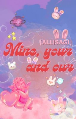 [Allisagi|SaeIsaRin] - Mine, your and our