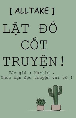 [ ALLTAKE ]  Lật Đổ Cốt Truyện !