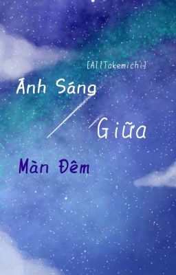 [AllTakemichi] Ánh sáng giữa màn đêm