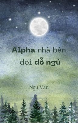 Alpha nhà bên đòi dỗ ngủ