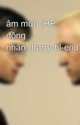 âm mưu (HP đồng nhân-drarry-bl-end)