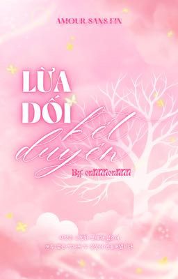 【 Amour Sans Fin | 04:00 】- Lừa dối kết duyên