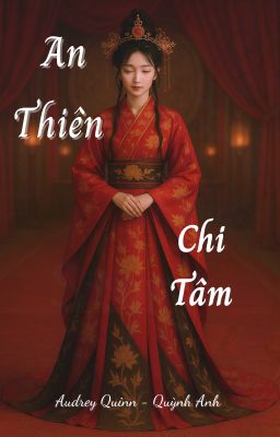 An Thiên Chi Tâm | Tiểu thuyết dã sử (tác giả Quỳnh Anh)