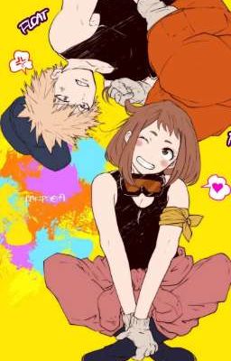 Anh Chàng Nóng Nẩy Của Tôi! [BNHA| Bakugou X Ochako]
