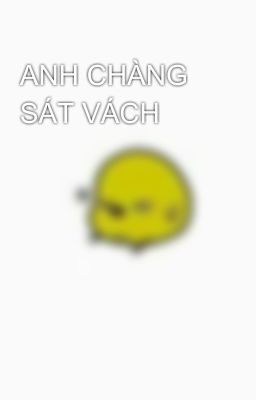 ANH CHÀNG SÁT VÁCH