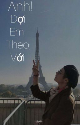 anh! đợi em theo Với