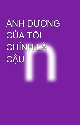 ÁNH DƯƠNG CỦA TÔI CHÍNH LÀ CẬU