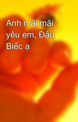 Anh mãi mãi yêu em, Đậu Biếc ạ