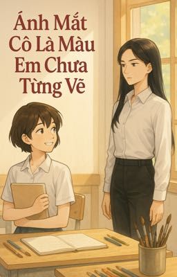 ánh mắt cô là màu em chưa từng vẽ • bách hợp