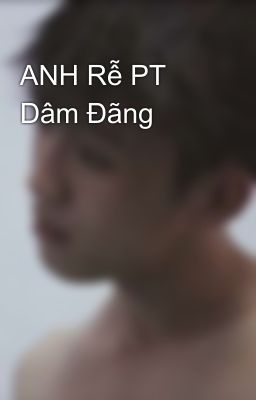 ANH Rễ PT Dâm Đãng 