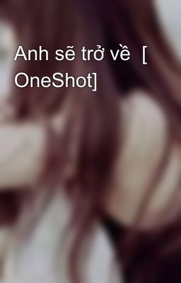 Anh sẽ trở về  [ OneShot]