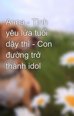 Anna - Tình yêu lứa tuổi dậy thì - Con đường trở thành idol